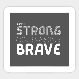 I am Strong Courageous Brave Sticker